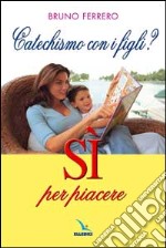 Catechismo con i figli? Sì per piacere libro