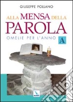 Alla mensa della parola. Omelie per l'anno «A» libro