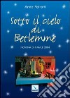 Sotto il cielo di Betlemme. Novena di Natale libro