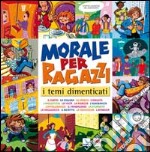 Morale per ragazzi. I temi dimenticati libro