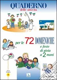 72 domeniche e feste di gioia a 2 mani. Anno «A». Quaderno delle attività libro