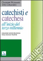 Catechisti e catechesi all'inizio del terzo millennio. Indagine socio-religiosa nelle diocesi italiane libro