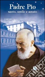 Padre Pio. santo, umile e amato