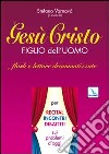 Gesù Cristo figlio dell'uomo. Flash e letture drammatizzate per recital, incontri, dibattiti sui problemi d'oggi libro