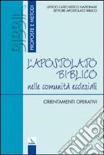 L'apostolato biblico nelle comunità ecclesiali. Orientamenti operativi libro