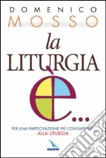 La liturgia è... Per una partecipazione più consapevole alla liturgia libro