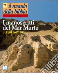 Il Mondo della Bibbia (2004). Vol. 5: I manoscritti del Mar Morto. Ultime notizie. libro