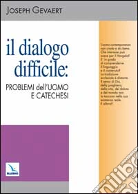 Il dialogo difficile: problemi dell'uomo e catechesi