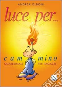 Luce per... Cammino quaresimale per ragazzi libro