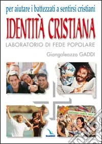 Identità cristiana. Laboratorio di fede popolare. Aiutare i battezzati a sentirsi cristiani libro