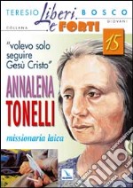 «Volevo solo seguire Gesù Cristo». Annalena Tonelli missionaria laica libro