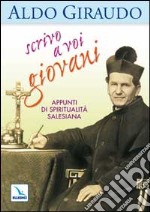 Scrivo a voi giovani. Appunti di spiritualità salesiana libro