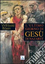 L'ultimo giorno di Gesù di Nazaret