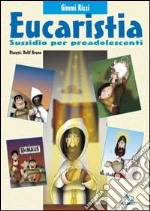 Eucaristia. Sussidio per preadolescenti libro