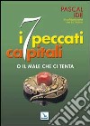 I sette peccati capitali. Ma liberaci dal male libro