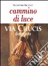 Cammino di luce. Via crucis dialogata libro