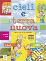 Cieli e terra nuova. Testo di IRC. Per la 4ª e 5ª classe elementare. Con espansione online