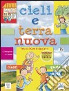 Cieli e terra nuova. Testo di IRC. Per la 4ª e 5ª classe elementare. Con espansione online libro