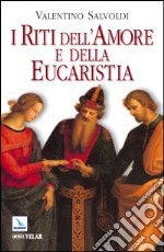 I riti dell'amore e della Eucaristia libro