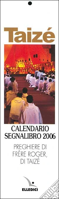 Taizé. Calendario segnalibro 2006 libro