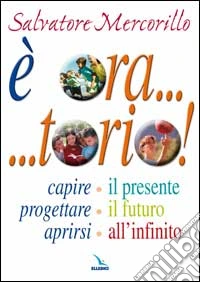 E ora... torio! Capire il presente, progettare il futuro, aprirsi all'infinito libro