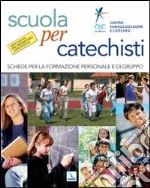 Scuola per catechisti. Schede per la formazione personale e di gruppo