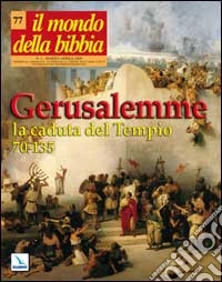 Il mondo della Bibbia (2005). Vol. 2: Gerusalemme, la caduta del tempio (70-135) libro