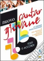 Nuovo cantargiovane. Testi e accordi. La grande musica leggera più una selezione di canti di ispirazione cristiana libro