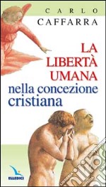 La libertà umana nella concezione cristiana libro