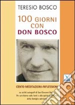 100 giorni con don Bosco. Cento meditazioni-riflessioni su scritti autografi di san Giovanni Bosco libro