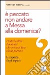 E peccato non andare a messa alla domenica? E tutte le altre domande che vorresti fare al tuo parroco. Le risposte degli esperti libro