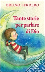 Tante storie per parlare di Dio libro