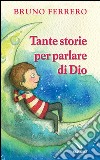 Tante storie per parlare di Dio libro di Ferrero Bruno