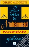 La Vita di Muhammad raccontata ai giovani. Nel nome di Allah clemente, misericordioso! libro