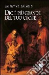 Dio è più grande del tuo cuore. La festa della riconciliazione libro di Salvoldi Valentino