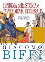 L'enigma della storia e l'avvenimento ecclesiale. Corso inusuale di catechesi. Vol. 2 libro