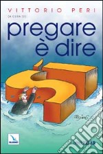 Pregare è dire sì libro