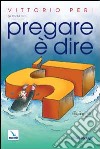 Pregare è dire sì libro