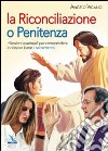 La Riconciliazione o Penitenza. Riflessioni essenziali per comprendere e ricevere bene il sacramento libro