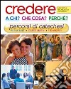 Credere a chi? Che cosa? Perché?. Percorsi di catechesi per adulti, catecumeni, fidanzati. Indicazioni per laboratori catechistici libro