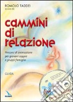 Cammini di relazione. Percorsi di animazione per giovani coppie e gruppi famiglia. Con guida. Con CD-ROM libro