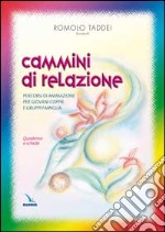 Cammini di relazione. Percorsi di animazione per giovani coppie e gruppi famiglia. Quaderno a schede libro