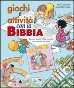 Giochi e attività con la Bibbia. Racconti, giochi, ricette, curiosità per imparare con gioia. libro