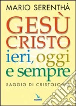 Gesù Cristo ieri, oggi e sempre. Saggio di cristologia libro usato