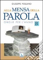 Alla mensa della parola. Omelie per l'anno «B» libro