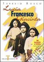 Lucia, Francesco, Giacinta. Tre ragazzi a Fatima. Nuova edizione con il terzo segreto libro