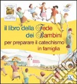 Il libro della fede dei bambini per preparare il catechismo in famiglia libro