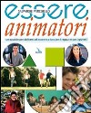 Essere animatori. Un sussidio per abilitarsi ad essere e a fare con i ragazzi e con i giovani libro