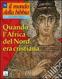 Il mondo della Bibbia (2005). Vol. 4: Quando l'Africa del Nord era cristiana libro