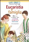 Eucaristia e famiglia. Riflessioni e messaggi delle Giornate Eucaristiche Diocesane. Anno dell'Eucarestia libro di Soravito Lucio